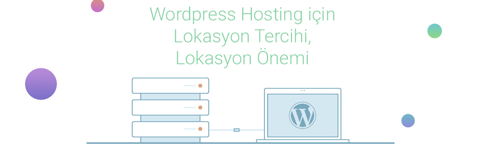 Wordpress Hosting için Lokasyon Tercihi