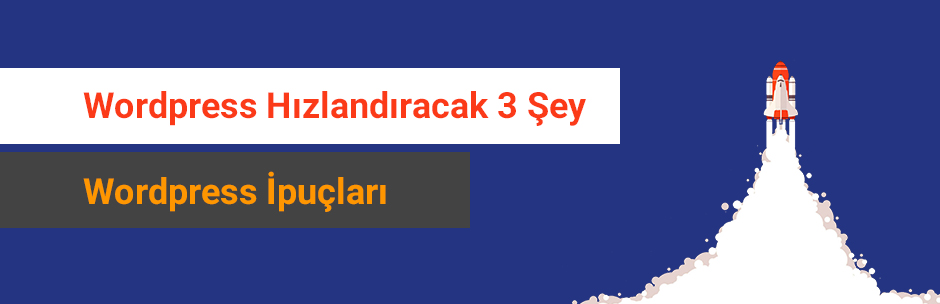 Wordpress Hızlandıracak 3 Şey